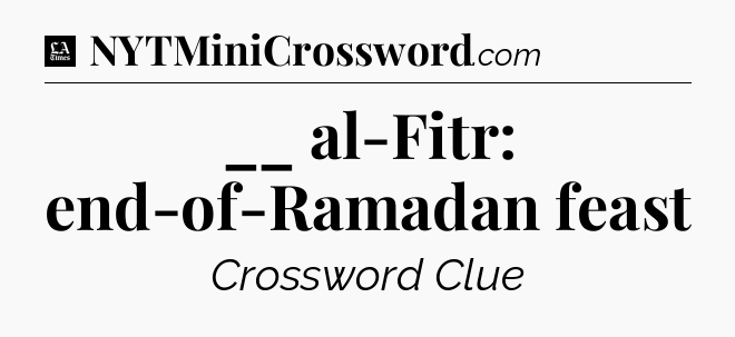 __ al-Fitr: end-of-Ramadan feast - LA Times Crossword