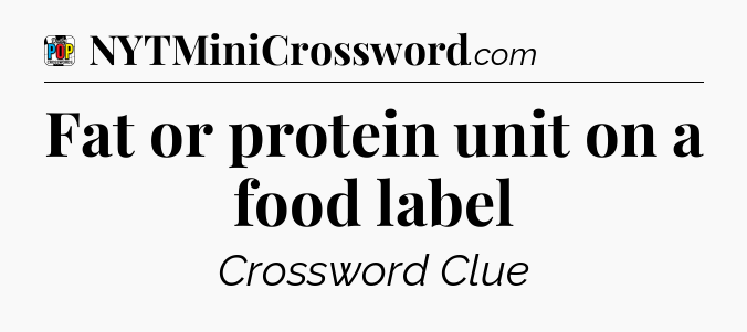 Fat or protein unit on a food label Crossword Clue