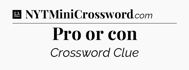 Pro or con - LA Times Crossword