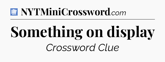 Something on display Puzzle Page Crossword Clue
