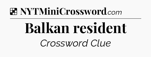 Solution: Balkan resident - NYT Crossword