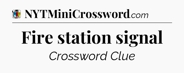 Fire station signal Crossword Clue