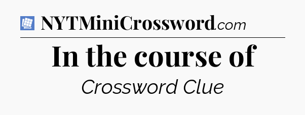 In the course of Puzzle Page Crossword Clue