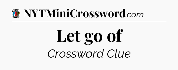 Let go of Crossword Clue