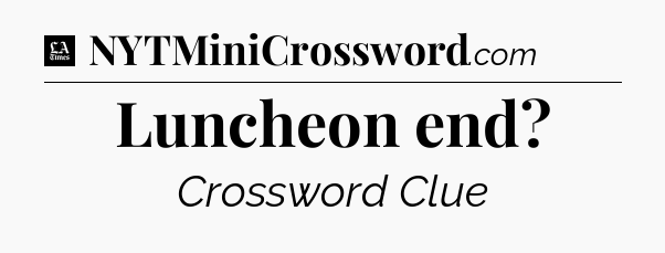 Luncheon end - LA Times Crossword