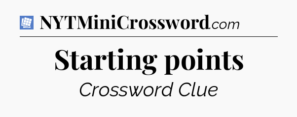 Starting points Puzzle Page Crossword Clue