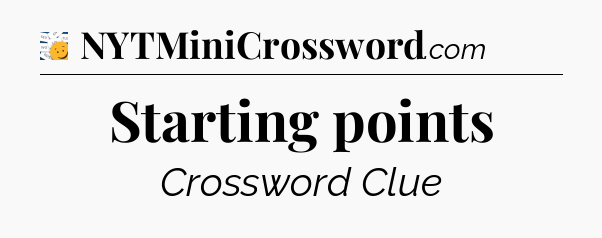 Starting points - 7 Little Words