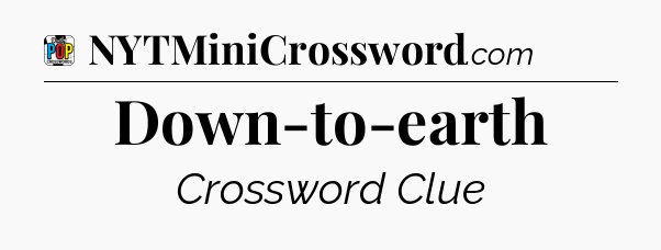Down-to-earth Crossword Clue
