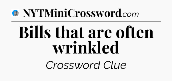 Bills that are often wrinkled Crossword Clue
