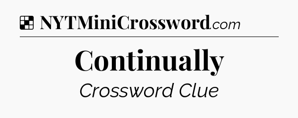 Solution: Continually - NYT Crossword