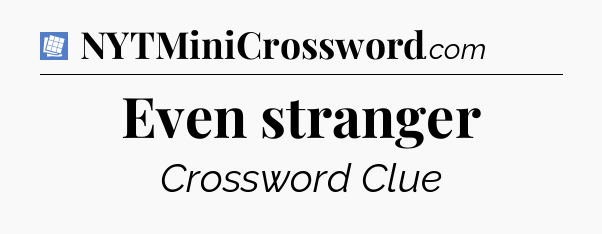Even stranger Puzzle Page Crossword Clue