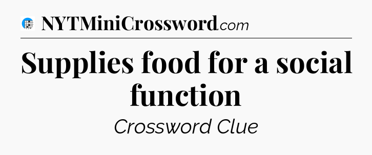 Supplies food for a social function Crossword Clue