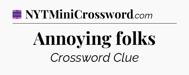 Annoying folks - Thomas Joseph Crossword