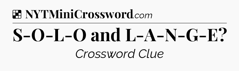 Solution: S-O-L-O and L-A-N-G-E - NYT Crossword