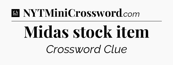 Midas stock item - LA Times Crossword