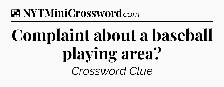Solution: Complaint about a baseball playing area - NYT Crossword