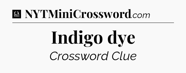 Indigo dye - LA Times Crossword