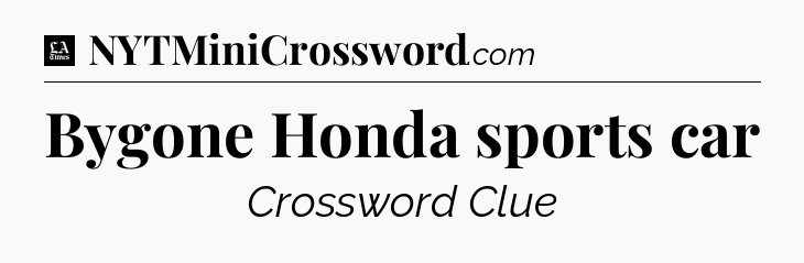 Bygone Honda sports car - LA Times Crossword