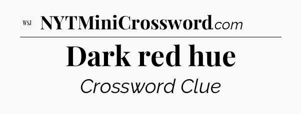 Dark red hue - WSJ Crossword