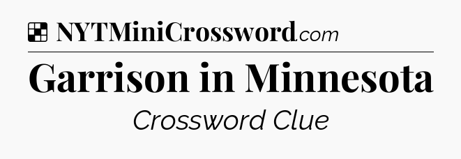 Solution: Garrison in Minnesota - NYT Crossword