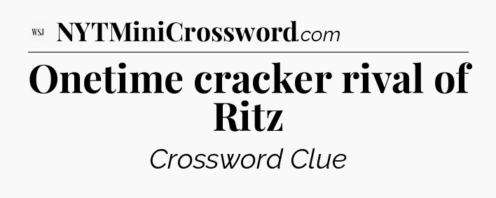 Onetime cracker rival of Ritz - WSJ Crossword