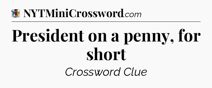 President on a penny, for short Crossword Clue