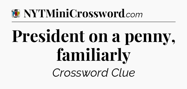 President on a penny, familiarly Crossword Clue