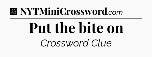 Put the bite on - LA Times Crossword