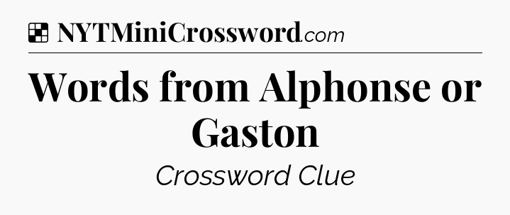 Solution: Words from Alphonse or Gaston - NYT Crossword