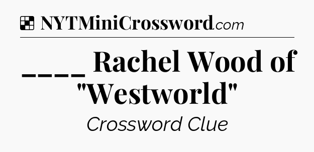 Solution: ____ Rachel Wood of 