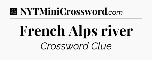 French Alps river - LA Times Crossword