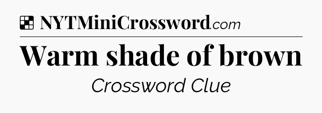 Solution: Warm shade of brown - NYT Crossword