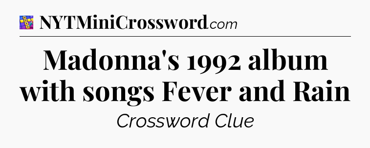Madonna's 1992 album with songs Fever and Rain Codycross