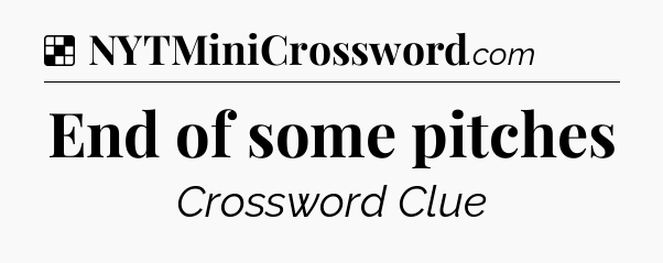 Solution: End of some pitches - NYT Crossword