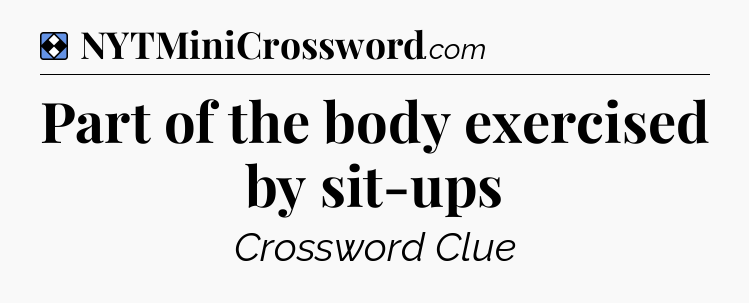 Solution: Part of the body exercised by sit-ups - NYT Mini Crossword