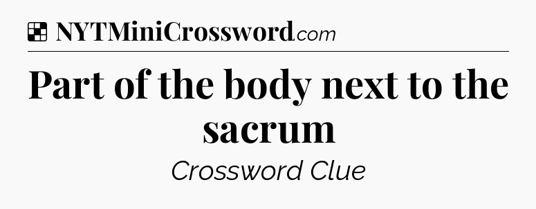 Solution: Part of the body next to the sacrum - NYT Crossword
