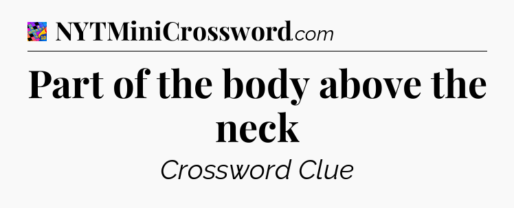 Part of the body above the neck Crossword Clue
