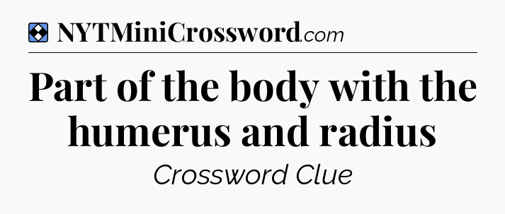 Solution: Part of the body with the humerus and radius - NYT Mini Crossword
