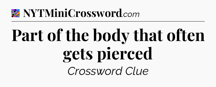 Part of the body that often gets pierced Crossword Clue