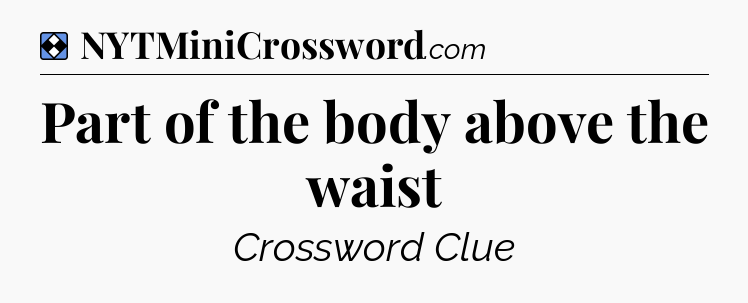 Solution: Part of the body above the waist - NYT Mini Crossword