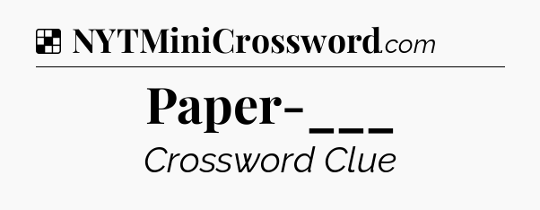 Solution: Paper-___ - NYT Crossword
