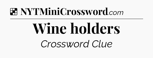 Solution: Wine holders - NYT Crossword