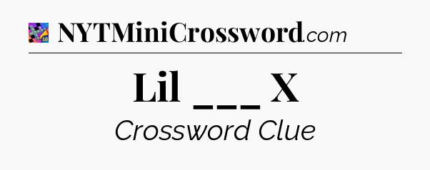 Lil ___ X Crossword Clue