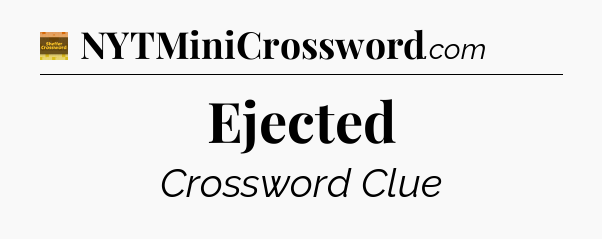 Ejected - Eugene Sheffer Crossword