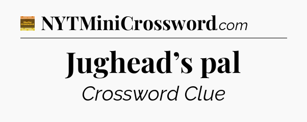 Jughead’s pal - Eugene Sheffer Crossword