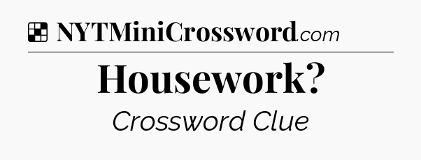 Solution: Housework - NYT Crossword