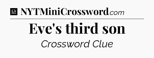 Eve's third son - LA Times Crossword