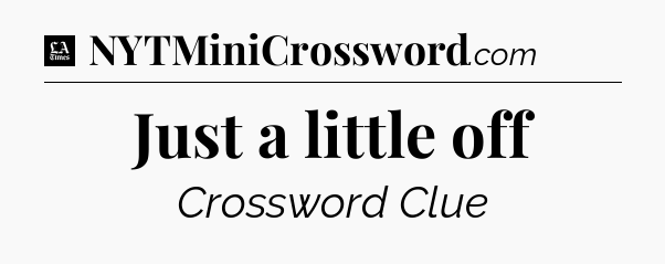 Just a little off - LA Times Crossword