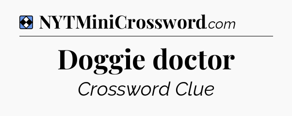 Solution: Doggie doctor - NYT Mini Crossword