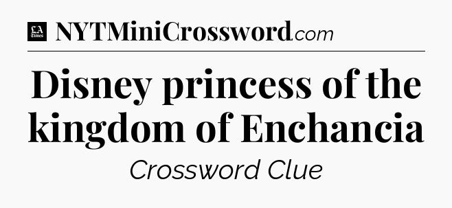 Disney princess of the kingdom of Enchancia - LA Times Crossword